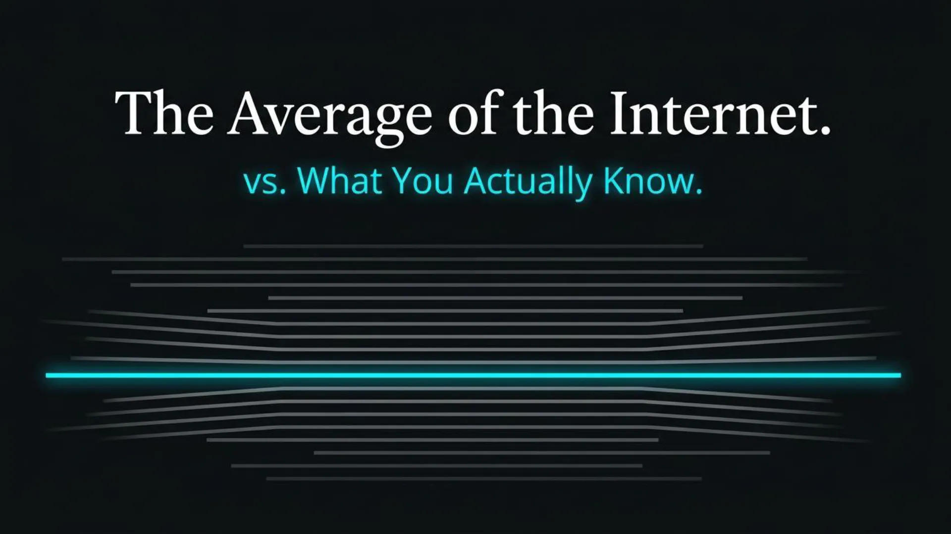"Slide title: 'The Average of the Internet. vs. What You Actually Know.' Visually, a prominent, bright blue horizontal line representing 'What You Actually Know' is centered, contrasting with numerous thinner, wavy, gray horizontal lines above and below it, which represent 'The Average of the Internet.'"