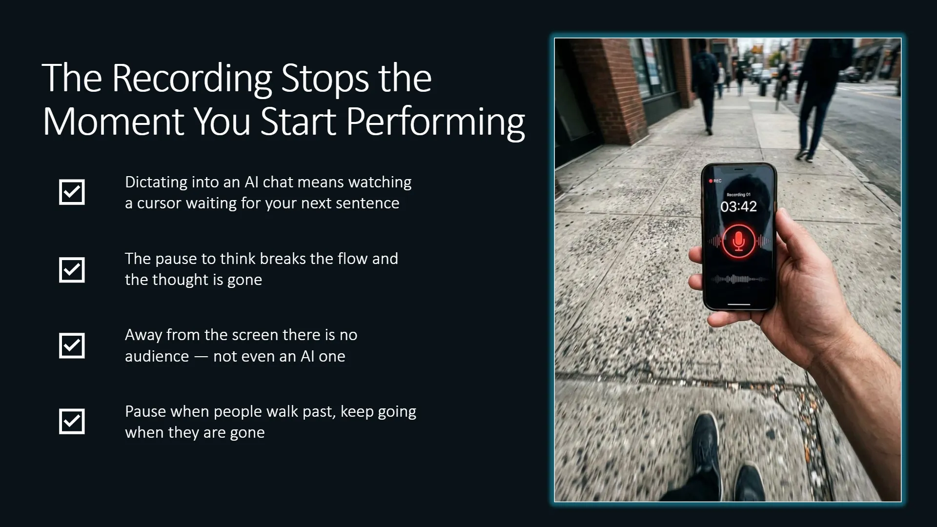 slide-04 A first-person view of an expert's hand holding a smartphone displaying a voice recording app with a red microphone icon and a 03:42 timer, capturing unscripted thoughts while walking on a city sidewalk. Blurred pedestrians are visible in the background, emphasizing the candid, non-performance aspect of the monologue-first workflow.